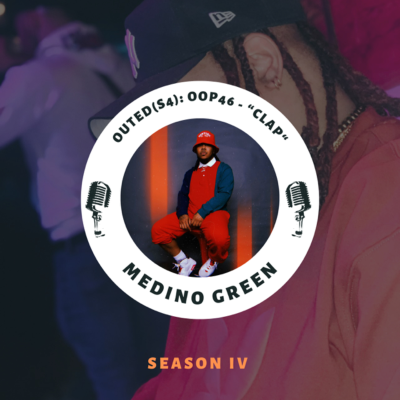 episode Outed(S4) OOP46: Medino Green - "Clap" artwork
