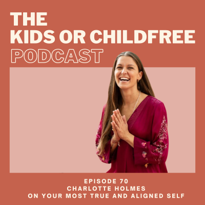 episode 70. Charlotte Holmes on Your Most True and Aligned Self artwork