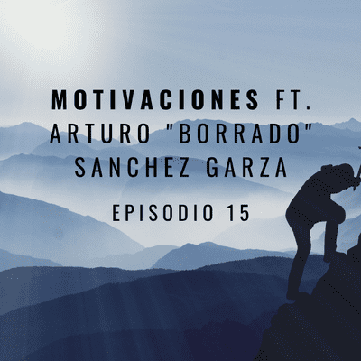 episode Episodio 15, Motivaciones Ft. Borrado Sanchez Garza artwork