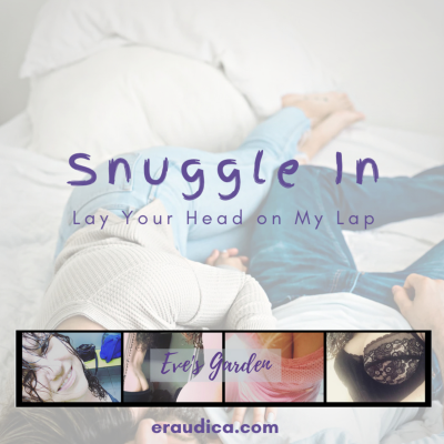 episode Snuggle In (Lay Your Head on My Lap) - Comforting, Cuddly Audio by Eve's Garden artwork
