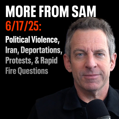 episode #421 — “More From Sam”: Political Violence, Iran, Deportations, Protests, & Rapid Fire Questions artwork
