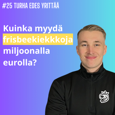 episode #25 Kuinka myydä frisbeekiekkoja miljoonalla eurolla - Eemil Matti, KiekkoKingi artwork