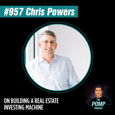 The Pomp Podcast - #957 Chris Powers On Building A Real Estate Investing Machine