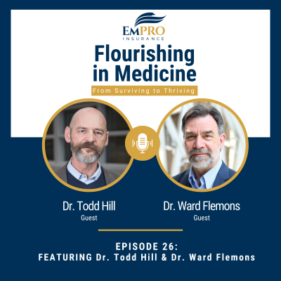 episode Building a Culture of Compassionate Care with Dr. Todd Hill and Dr. Ward Flemons | Flourishing in Medicine: From Surviving to Thriving #26 artwork