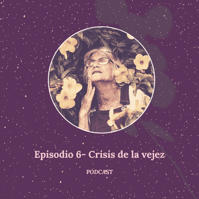 episode Episodio 6 - crisis de la vejez artwork