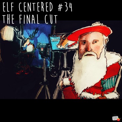 episode 34 - The Final Cut! - Elf Centered artwork