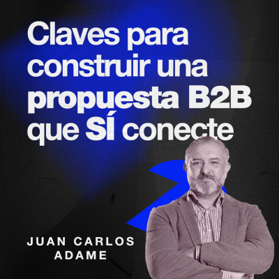 episode Claves para construir una propuesta B2B que SÍ conecte | Juan Carlos Adame | EP99 artwork