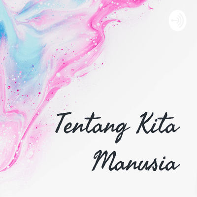Tentang Kita Manusia