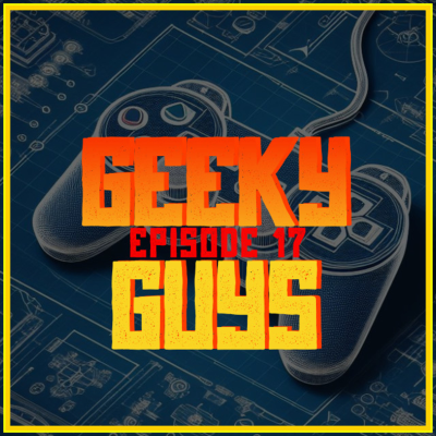 episode Episode 17 - Of Games & Geeks, Part 2 artwork