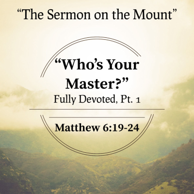 episode "Who's Your Master?" - Fully Devoted, Part I (Matthew 6:19-24) artwork