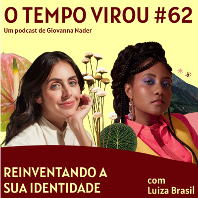 episode #62 Reinventando a sua identidade - com Luiza Brasil artwork