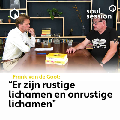 episode Soul Session met Frank van de Goot: "Er zijn rustige lichamen en onrustige lichamen." artwork