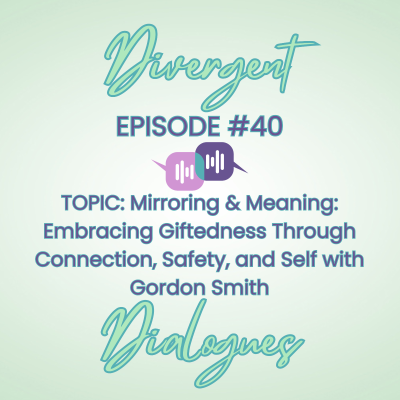 episode Episode Guide #40 Mirroring & Meaning: Embracing Giftedness Through Connection, Safety, and Self with Gordon Smith artwork