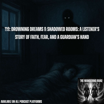 episode 119: Drowning Dreams & Shadowed Rooms: A Listener’s Story of Faith, Fear, and a Guardian’s Hand artwork
