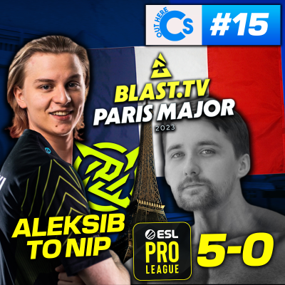 episode Aleksib to NIP, BLAST MAJOR FRANCE! G2 DOMINATE EPL | CS Out Here #15 artwork