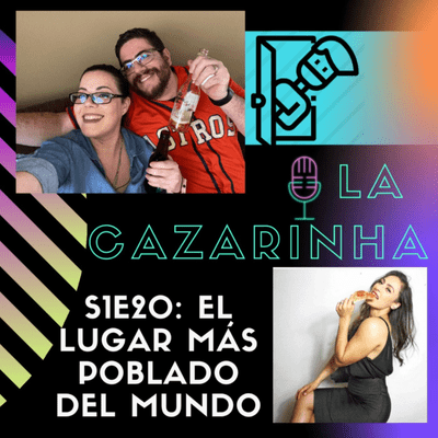 episode La Cazarinha S1E20 - El lugar mas poblado del mundo (ft. Tatis Gabaldón) artwork