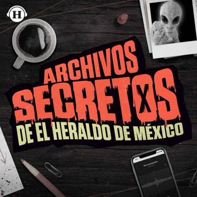 Archivos Secretos de El Heraldo de México - podcast