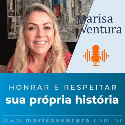 episode Honrar e respeitar a sua própria história para honrar e respeitar a história do outro! | Marisa Ventura artwork