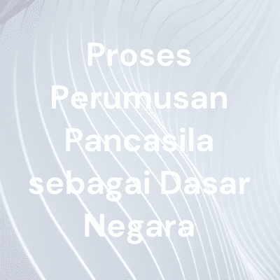Proses Perumusan Pancasila sebagai Dasar Negara