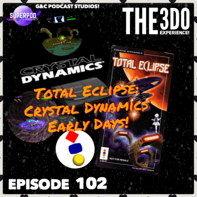 episode The 3DO Experience - Episode 102: Total Eclipse: Crystal Dynamics Early Days! artwork