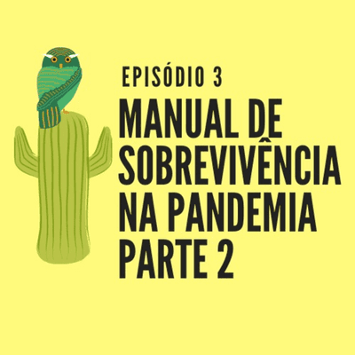 episode #3 Manual de Sobrevivência na Pandemia - Parte II artwork