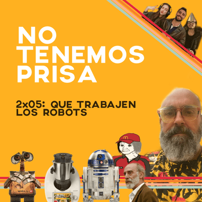 episode No Tenemos Prisa 2x05 - Que trabajen los robots artwork