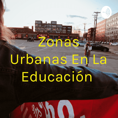 episode Zonas urbanas en la educación artwork