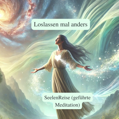 episode Loslassen mal anders = SeelenReise (geführte Meditation) artwork