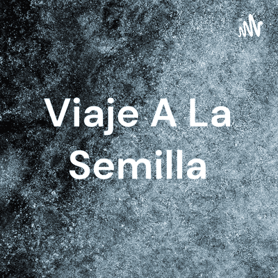 Viaje A La Semilla