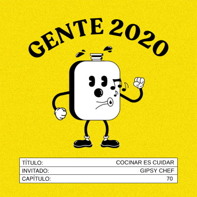 Gente 2020 #70: Cocinar es cuidar con Gipsy Chef