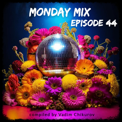 episode Monday mixes - Episode 44 (compiled by Vadim Chikurov) artwork