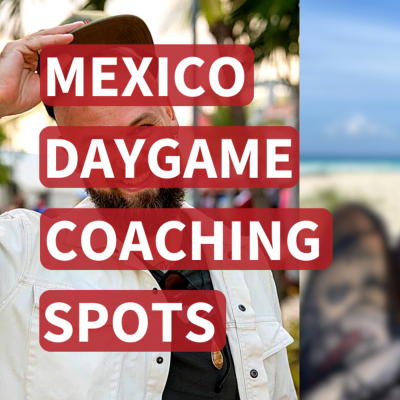 episode Mexico Daygame Coaching Spots (For USA, Canada & Nomads) artwork