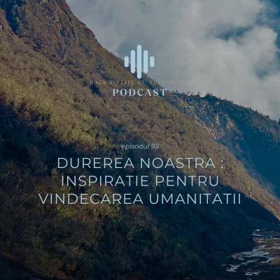 episode Episodul 92: Durerea Noastra - INSPIRATIE pentru vindecarea Umanitatii artwork