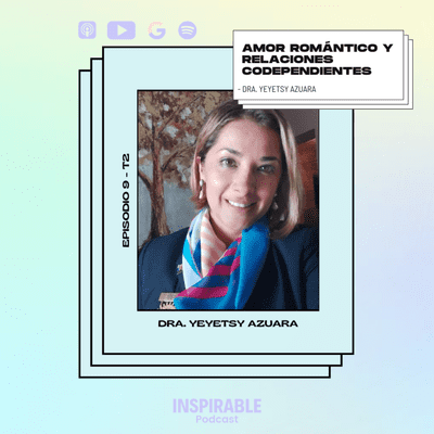 episode Amor romántico y codependencia - Dra. Yeyetsy Azuara E9T2 artwork