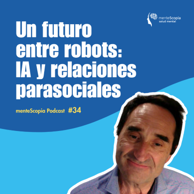 episode Un futuro entre robots: IA y relaciones parasociales #34 artwork