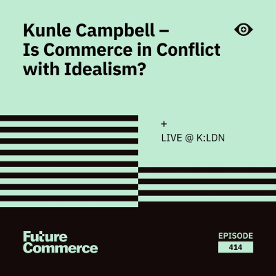 episode E414: Kunle Campbell – Is Commerce in Conflict with Idealism? artwork