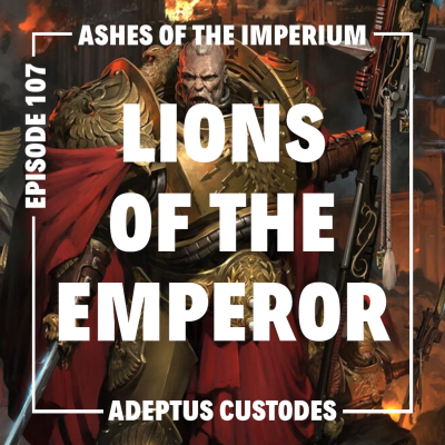episode Episode 107 - Lions of the Emperor: Adeptus Custodes Lore vs Rules - Narrative Detachment Review artwork