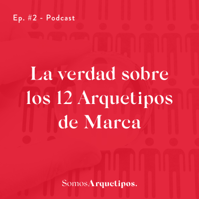 episode #2 - La verdad sobre los 12 Arquetipos de marca artwork