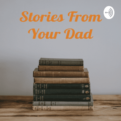 Stories From Your Dad