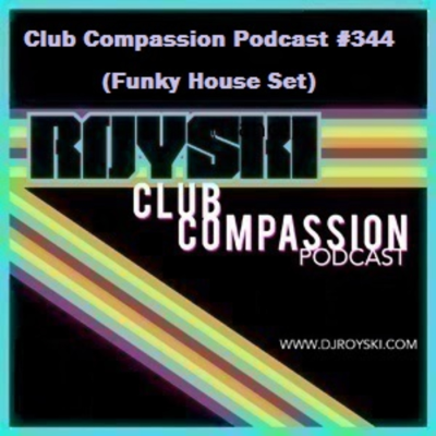 episode Episode 344: Club Compassion Podcast #344 (Funky House Set) - Royski artwork