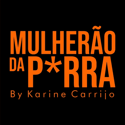 Mulherão da Porra By Karine Carrijo