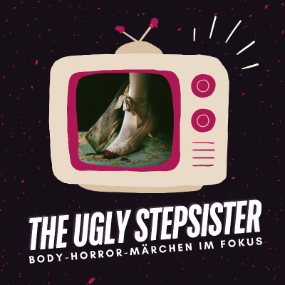 episode The Ugly Stepsister | Aschenputtel meets Body Horror im Fokus artwork