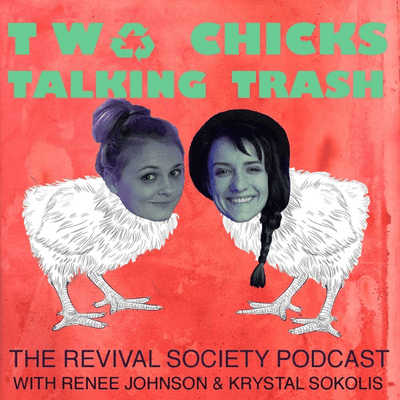 Two Chicks Talking Trash: The Revival Society Podcast