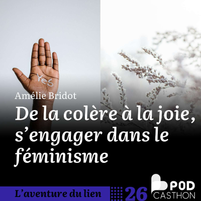 episode 26. Spécial Podcasthon - De la colère à la joie, s'engager dans le féminisme - Amélie Bridot artwork
