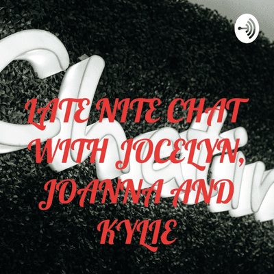 LATE NITE CHAT WITH JOCELYN, JOANNA AND KYLIE