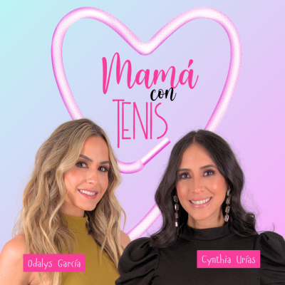 Mamá con tenis - Odalys García y Cynthia Urías