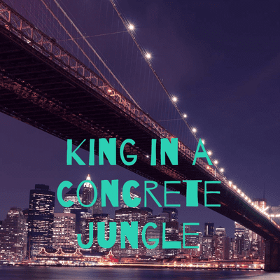 King in a Concrete Jungle