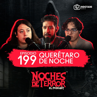 episode Ep 199: Vi un fantasma en la casa de Mijangos | Querétaro de Noche artwork