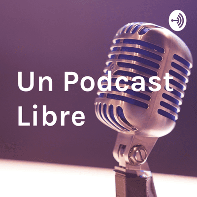 Un Podcast Libre