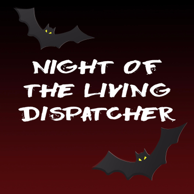 Night of the Living Dispatcher